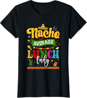 Nacho Average Lunch Lady Cinco De Mayo Fiesta Funny Mexican T-Shirt