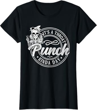 It's A Throat Punch Kinda Day Funny Throat Punch Humor T-Shirt