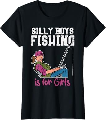 Silly Boys Fishing Is For Girls Fisherman Angler Women Gift T-Shirt