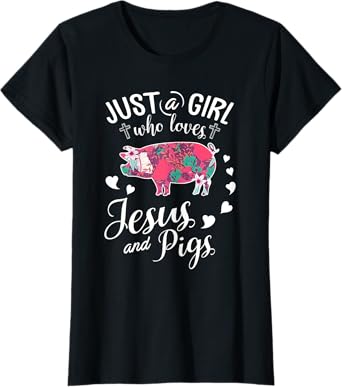 Just A Girl Who Loves Jesus And Pigs T Shirt Farmer Lover T-Shirt