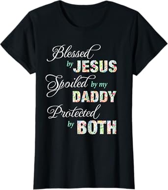 Blessed By Jesus Spoiled By My Daddy Protected Both Tee Gift T-Shirt
