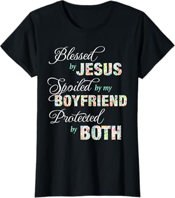 Blessed By Jesus Spoiled By My Boyfriend Protected Both Tee T-Shirt