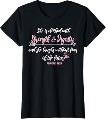 Proverbs 31 T She Is Clothed With Strength and Dignity T. T-Shirt