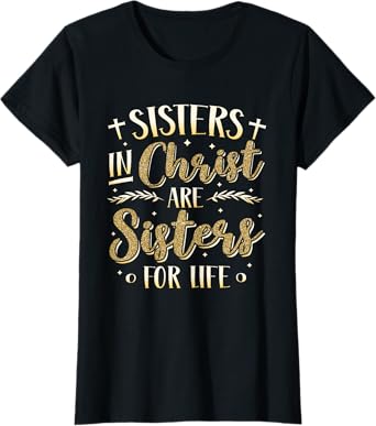 Sisters In Christ Are Sisters For Life Women Christ T-Shirt