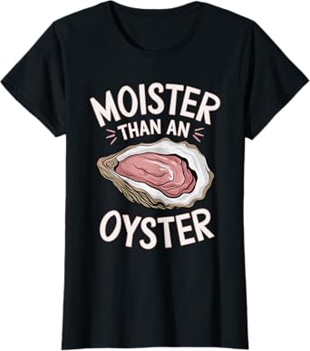 Womens Funny Moist As An Oyster Salty Adult Humor Seafood Shellfish T-Shirt