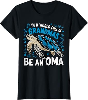 In a World full of Grandmas be an Oma Turtle T-Shirt