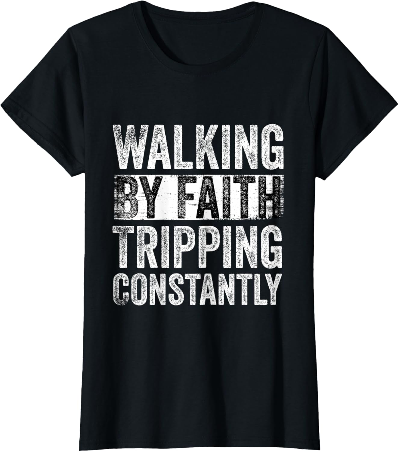 Walking By Faith Tripping Constantly Christian Bible Quotes T-Shirt