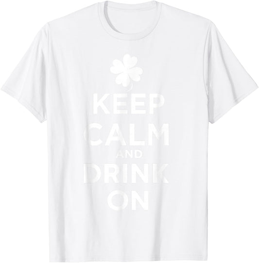 Keep Calm and Drink On Lucky Clover St. Patrick's Day T-Shirt T-Shirt - T-Shirt | White