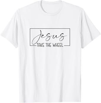 Jesus Take the Wheel T-Shirt