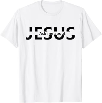Jesus Religion God - Men and Women - Jesus Ask Me About T-Shirt