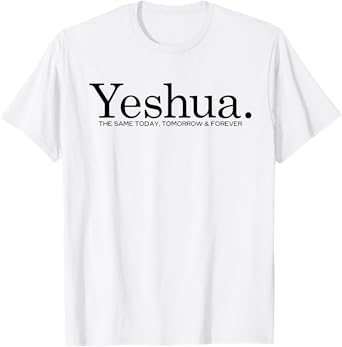 Yeshua. The Same Today Tomorrow And Forever Jesus Christian T-Shirt