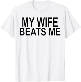 My Wife Beats Me T-Shirt