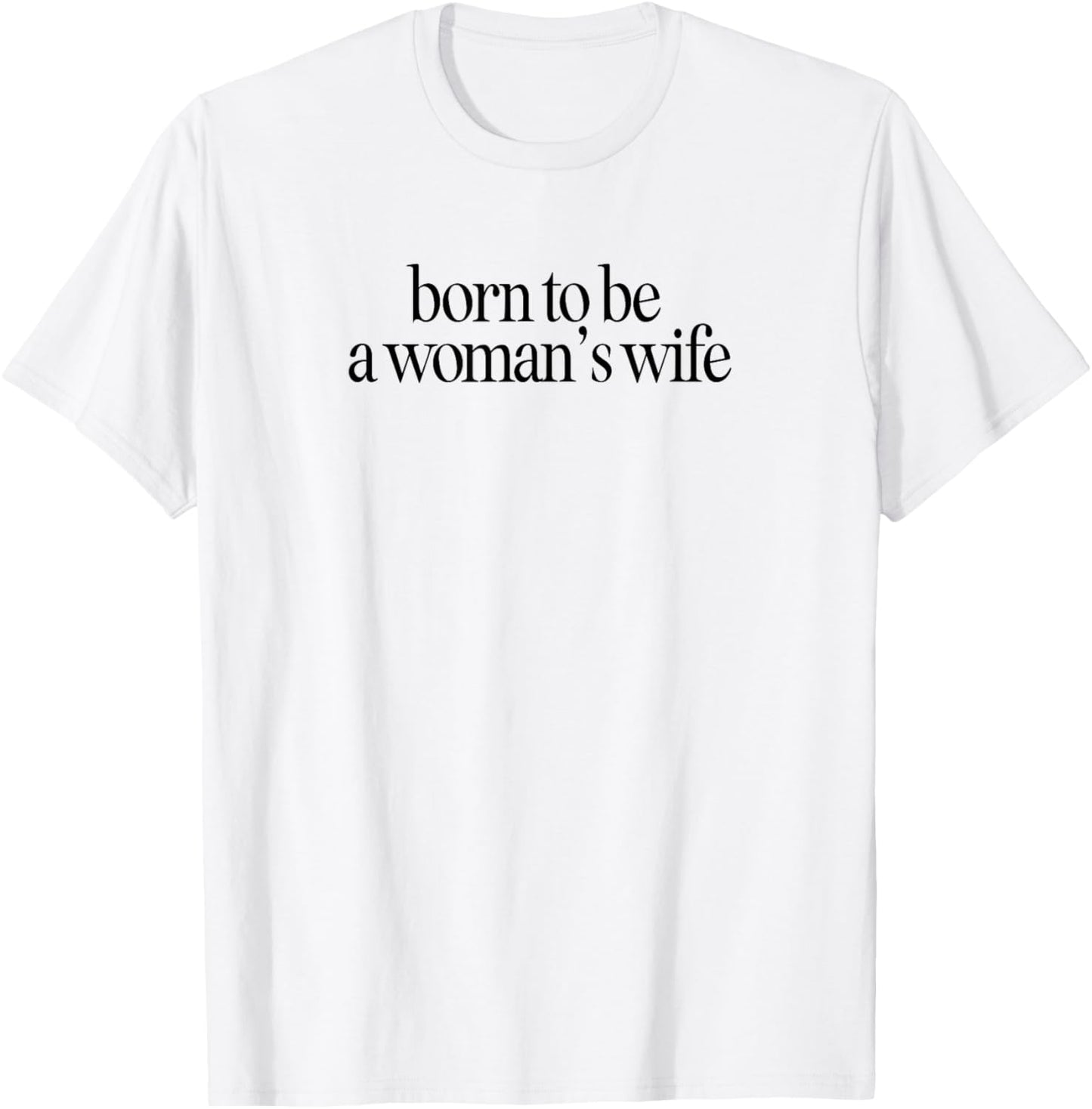 Born to be a woman's wife happy pride T-Shirt
