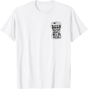 Long Neck Iced Cold Beer Never Broke My Heart Funny T-Shirt