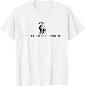 he left the 99 to find me T-Shirt