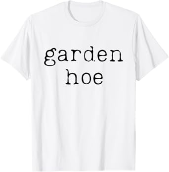 Funny Gardening Farming Shirt Farmer Garden Hoe T-Shirt