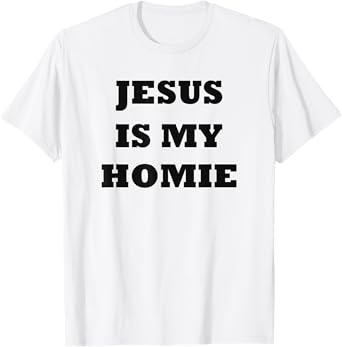 Jesus Is My Homie - Uplifting Christian Faith Slogan T-Shirt
