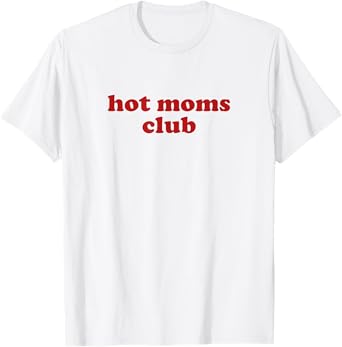 hot moms club shirt y2k aesthetic hot milf T-Shirt