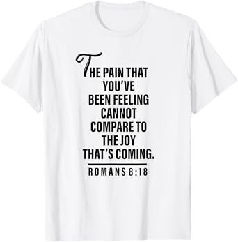 Joy Is Coming Romans 8:18 - Christian Tee For Women and Men T-Shirt