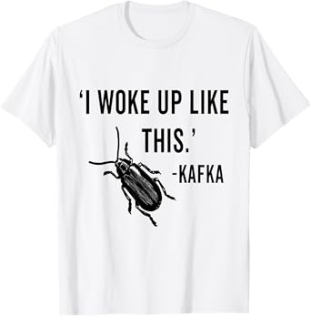 I woke up like this - Kafka T-Shirt
