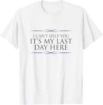 Final Day At Work, Retiring Retired Coworker Employee Humor T-Shirt
