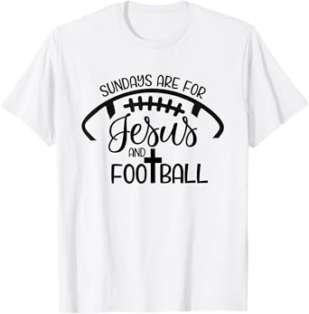 Sundays Are For Jesus And Football - Christian Faith Sports T-Shirt