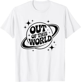 Out Of This World Groovy Funny Planet Space Geeky Astronomy T-Shirt