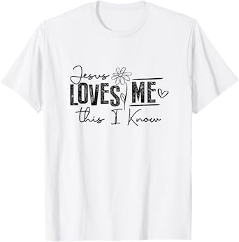 Jesus Loves Me This I Know Christian Faith Jesus God T-Shirt