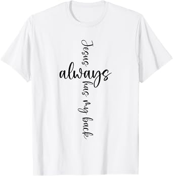 Jesus Christian Saying Always Has My Back Religious Saying T-Shirt