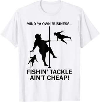 Dad Bod Mind Ya Own Business Fishing Tackle Ain’t Cheap T-Shirt