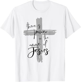 There is Power in the Name of Jesus T-Shirt