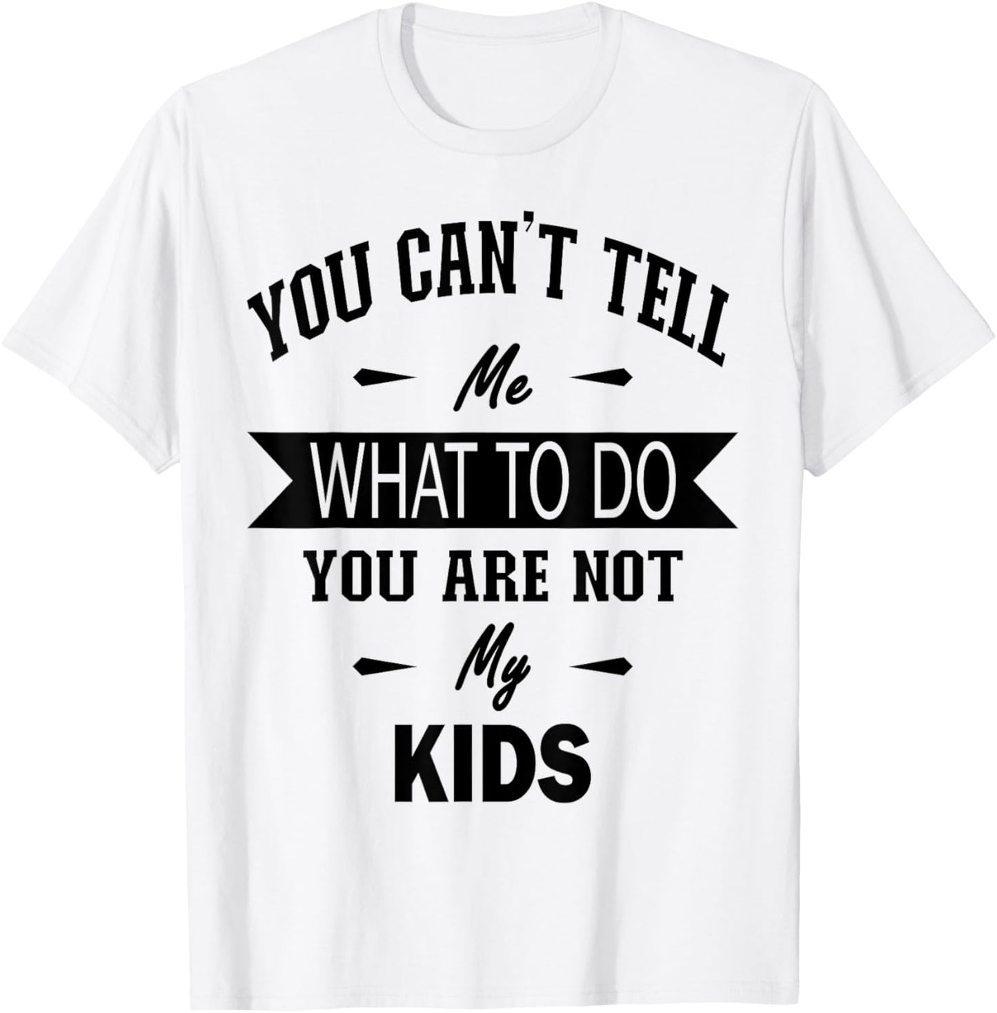 You can't tell me what to do you are not my Kids T-Shirt