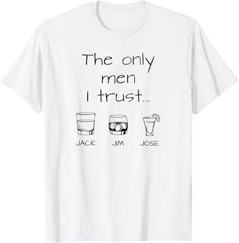 The Only Men I Trust Jack Jim Jose Drinking T-Shirt