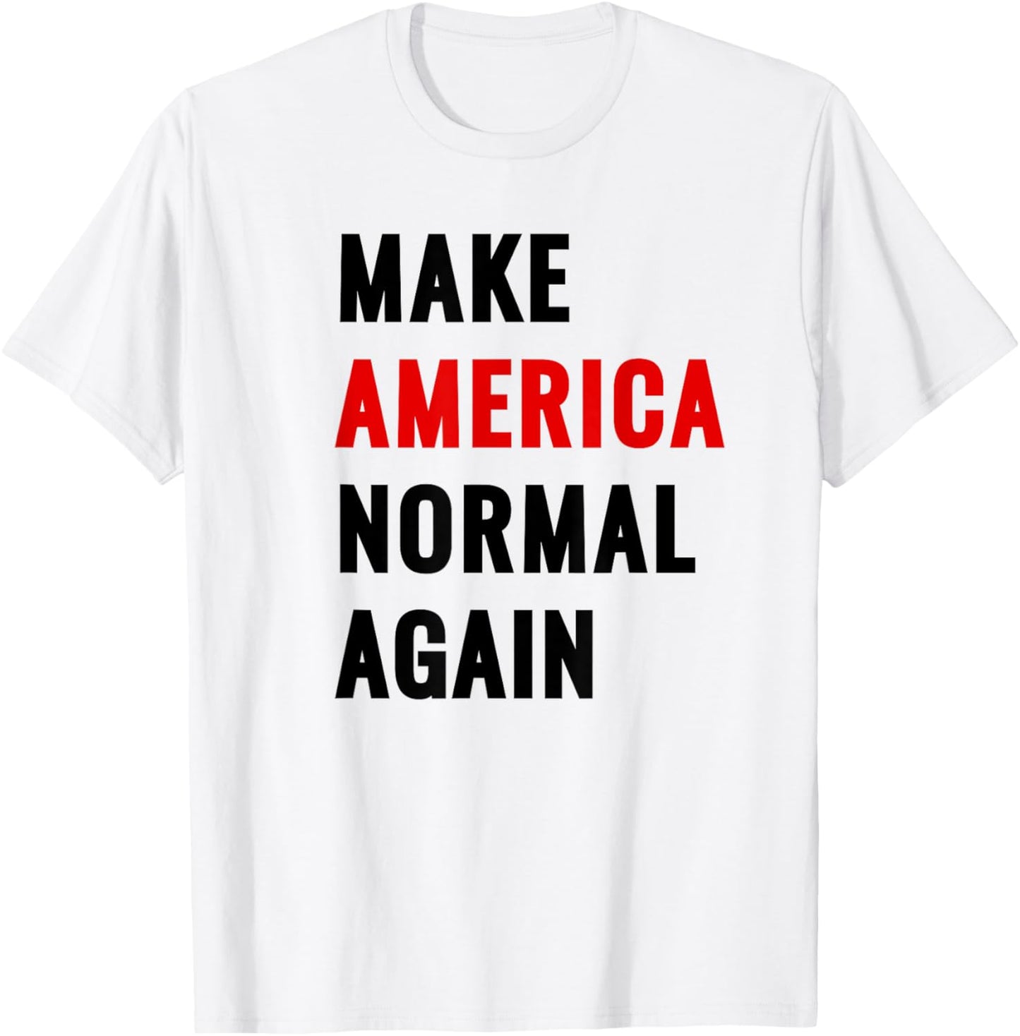 Make America Normal Again, Adult Humor Funny Sarcastic Quote T-shirt