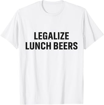 funny lover beers Legalize lunch beers Brew Brewing Beers T-Shirt