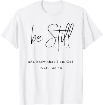be still and know that i am god T-Shirt