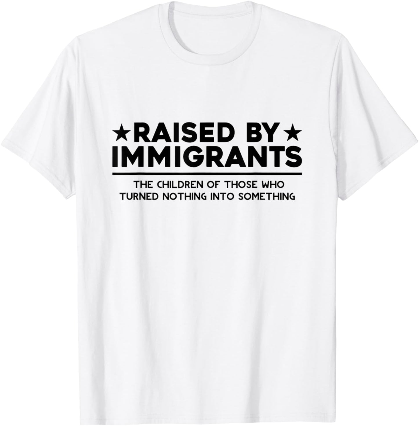 Raised By Immigrants Children of Immigrants Immigrant Family T-Shirt