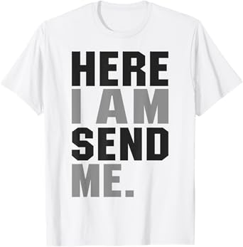 Here I am Send Me Isaiah 6 8 Christ Faith Love For Religion T-Shirt