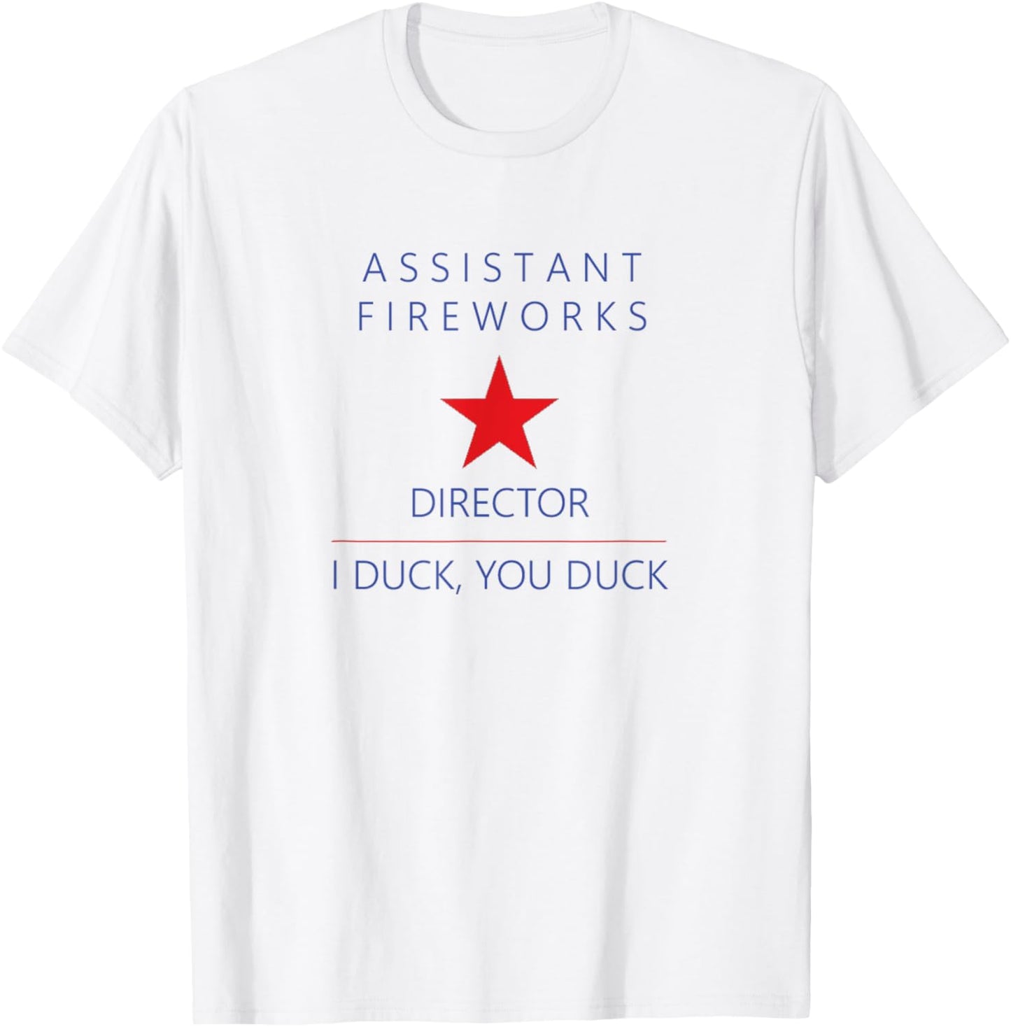 Assistant Fireworks Director - I Duck, You Duck Funny Tee T-shirt