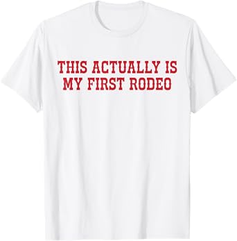 This Actually Is My First Rodeo Funny Cowboy Western Cowgirl T-Shirt