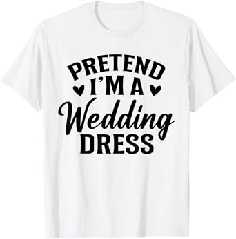 Pretend Iโm A Wedding Dress Costume Halloween History T-Shirt