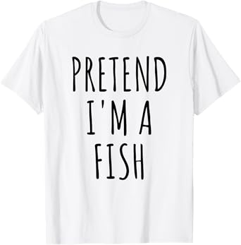 Pretend I'm A Fish Lazy Easy Last Minute Halloween Costume T-Shirt