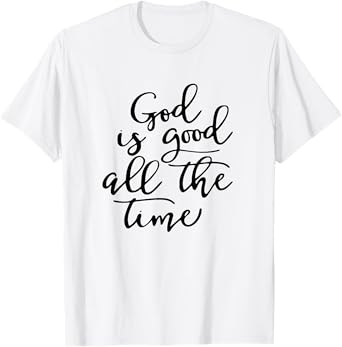 Generic God is Good All The Time Jesus Lover Christian Men Women T-Shirt