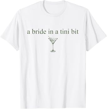 A Bride in a Tiny Bit Bride Cocktail Martini Bachelorette T-Shirt
