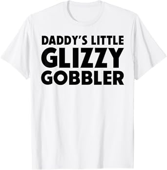 Daddy's Little Glizzy Gobbler T-Shirt