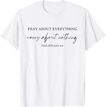 Pray About Everything Worry About Nothing Bible Christian T-Shirt