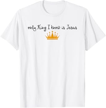 The Only King I Know Is Jesus Christian Crown T-Shirt
