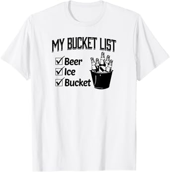 My Bucket List Beer Ice And Bucket T-Shirt
