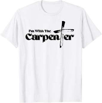 I'm with the Carpenter I'm with Jesus Inspired Christianity T-Shirt