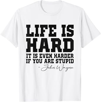 Life Is Hard It Is Even Harder If You Are Stupid Funny Men T-Shirt
